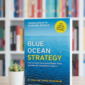 Blue Ocean Strategy by W. Chan Kim and Renée Mauborgne